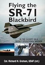 Flying the SR-71 Blackbird: In the Cockpit on a Secret Operational Mission