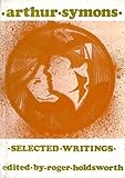 Poetry and prose [of] Arthur Symons