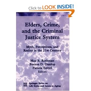 Click here to buy Elders, Crime, and the Criminal Justice System: Myth, Perceptions, and Reality in the 21st... by Max B. Rothman JD LLM, Burton D. Dunlop PhD, and Pamela Entzel JD.