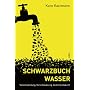 Schwarzbuch Wasser: Verschwendung, Verschmutzung, bedrohte Zukunft