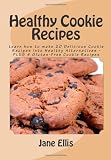 Healthy Cookie Recipes: Discover 20 Delicious Cookie Recipes PLUS 4 Gluten-Free Cookie Recipes