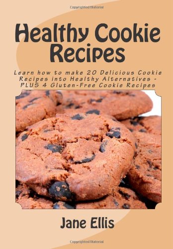 Healthy Cookie Recipes: Discover 20 Delicious Cookie Recipes PLUS 4 Gluten-Free Cookie Recipes