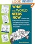 What the World Needs Now: A Resource Book for Daydreamers, Frustrated Inventors, Cranks, Efficiency Experts, Utopians, Gadgeteers, Tinkerers and Just about Everybody Else