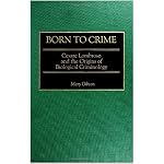 Born to Crime: Cesare Lombroso and the Origins of Biological Criminology (Italian and Italian American Studies) book cover
