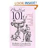Ballet 101: A Complete Guide to Learning and Loving the Ballet