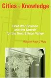 Cities of Knowledge: Cold War Science and the Search for the Next Silicon Valley (Politics and Society in Twentieth Century America)