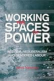 Working the spaces of power : activism, neoliberalism and gendered labour