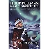 philip pullman master storyteller a guide to the worlds of his dark materials