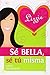 Sé bella, sé tú misma (Spanish Edition)