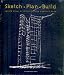 Sketch, Plan, Build: World Class Architects Show How it's Done: World Class Architects Show How It's Done
