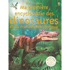 Ma premi�re encyclop�die des dinosaures : Et du monde pr�historique