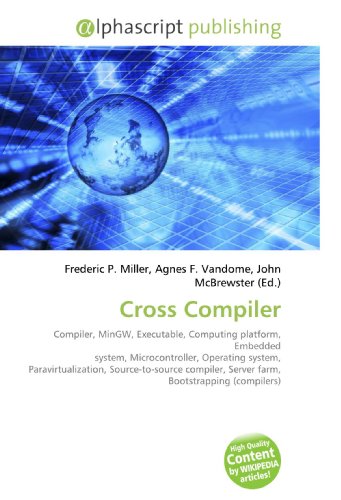 Cross Compiler: Compiler, MinGW, Executable, Computing platform, Embedded system, Microcontroller, Operating system, Paravirtualization, Source-to-source ... Server farm, Bootstrapping (compilers)