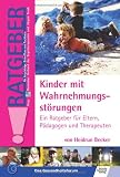 Kinder mit Wahrnehmungsst&ouml;rungen: Ein Ratgeber f&uuml;r Eltern, P&auml;dagogen und Therapeuten - Heidrun Becker