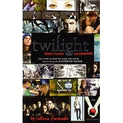 Twilight: Director's Notebook: The Story of How We Made the Movie