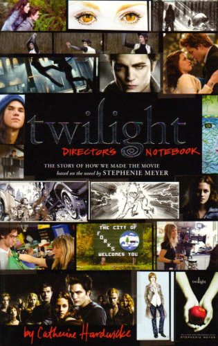 "Twilight": Director's Notebook: The Story of How We Made the Movie