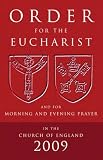 Order for the Eucharist: And for Morning and Evening Prayer in the Church of England 2009: And for Morning and Evening Prayer
