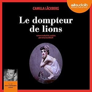 Le Dompteur de lions (Erica Falck et Patrik Hedström 9) | Livre audio Auteur(s) : Camilla Läckberg Narrateur(s) : Jean-Christophe Lebert