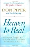 Heaven Is Real: Lessons on Earthly Joy--From The Man Who Spent 90 Minutes In Heaven