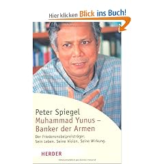 Muhammad Yunus - Banker der Armen: Der Friedensnobelpreistr�ger. Sein Leben. Seine Vision. Seine Wirkung (HERDER spektrum)