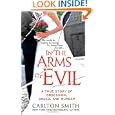 In the Arms of Evil: A True Story of Obsession, Greed, and Murder (St. Martin's True Crime Library) by Carlton Smith