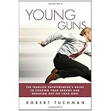 Young Guns: The Fearless Entrepreneur's Guide to Chasing Your Dreams and Breaking Out on Your Own