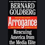 Arrogance: Rescuing America from the Media Elite | [Bernard Goldberg]