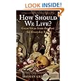 How Should We Live?: Great Ideas from the Past for Everyday Life