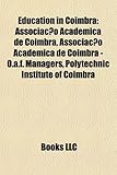 Education in Coimbra: Associa O Acad Mica de Coimbra, Associa O Acad Mica de Coimbra - O.A.F. Managers, Polytechnic Institute of Coimbra-