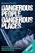 Dangerous People, Dangerous Places Dangerous People, Dangerous Places