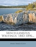 Miscellaneous Writings: 1883-1896...