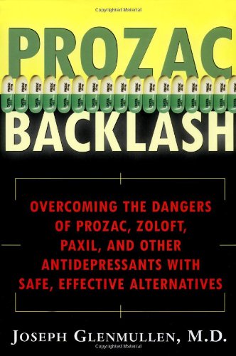 prozac backlash overcoming the dangers of prozac zoloft paxil and other antidepressants with safe effective