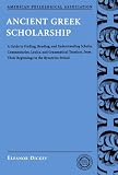 Ancient Greek Scholarship: A Guide to Finding, Reading, and Understanding Scholia, Commentaries, Lexica, and Grammatical Treatises: From Their ... Association Classical Resources Series)