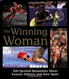 The Winning Woman 500 Spirited Quotes about Women and their Sport