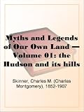 Myths and Legends of Our Own Land - Volume 01: the Hudson and its hills