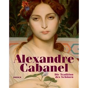 Alexandre Cabanel - Die Tradition des Schönen: Katalog zur Ausstellung Köln, Wallraf-Richartz-Museum & Fondation Corbaud, 4.2.-15.5.2011