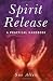 Spirit Release: A Practical Handbook