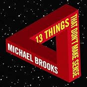 13 Things That Don't Make Sense: The Most Intriguing Scientific Mysteries | [Michael Brooks]