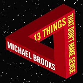 13 Things That Don't Make Sense: The Most Intriguing Scientific Mysteries (Unabridged)