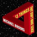 13 Things That Don't Make Sense: The Most Intriguing Scientific Mysteries (Unabridged)