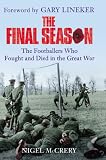 The final season : the footballers who fought and died in the Great War