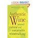 Authentic Wine: Toward Natural and Sustainable Winemaking