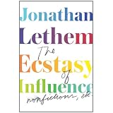 The Ecstasy of Influence: Nonfictions, Etc.