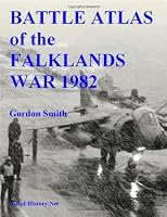 Battle Atlas of the Falklands War 1982 by Land, Sea and Air