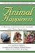 Animal Happiness: A Moving Exploration of Animals and Their Emotions - From Cats and Dogs to Orangutans and Tortoises
