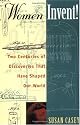 Women Invent!: Two Centuries of Discoveries That Have Shaped Our World