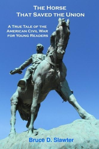 The Horse That Saved the Union: A True Tale of the American Civil War for Young Readers