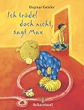 Ich tr�del doch gar nicht, sagt Max