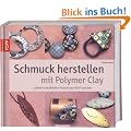 Schmuck herstellen mit Polymer Clay: Unikate in der Millefiori-Technik aus FIMO und mehr