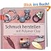 Schmuck herstellen mit Polymer Clay: Unikate in der Millefiori-Technik aus FIMO und mehr