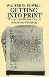 Getting into Print: The Decision-Making Process in Scholarly Publishing (Chicago Guides to Writing, Editing, and Publishing)